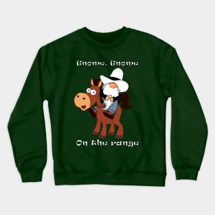 Gnome, gnome on the range Crewneck Sweatshirt